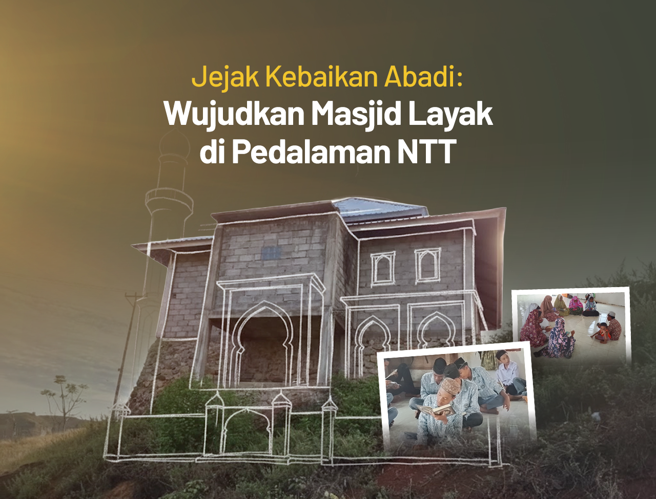 Jejak Kebaikan Abadi: Wujudkan Masjid Layak di Pedalaman NTT